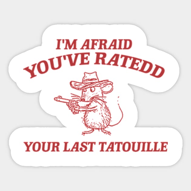 You've Ratedd Your Last Tatouille - Unisex Sticker by Y2KERA